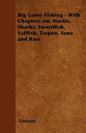 Big Game Fishing - With Chapters on: Marlin, Sharks, Swordfish, Sailfish, Tarpon, Tuna and Bass - Paperback