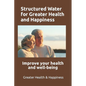 Structured Water for Greater Health and Happiness: Make it inexpensively to improve your health and well-being - Paperback