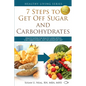 7 Steps to Get Off Sugar and Carbohydrates: Healthy Eating for Healthy Living with a Low-Carbohydrate, Anti-Inflammatory Diet - Paperback