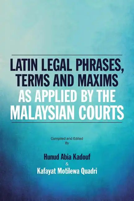 Latin Legal Phrases, Terms and Maxims as Applied by the Malaysian Courts - Paperback