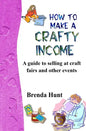 How to Make a Crafty Income: A Guide to Selling at Craft Fairs and Other Events - Paperback