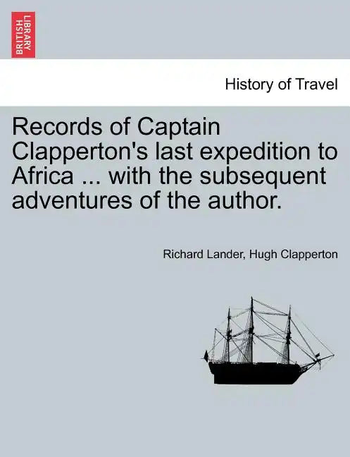 Records of Captain Clapperton's last expedition to Africa ... with the subsequent adventures of the author. - Paperback