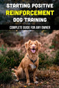 Starting Positive Reinforcement Dog Training: Complete Guide For Any Owner: Understanding Dog Body Language - Paperback