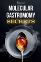 Molecular Gastronomy Secrets: Advanced Techniques for Artistic Modern Cooking: Unlock Culinary Knowledge: Discovering the Wisdom of Flavor Mastering t - Paperback