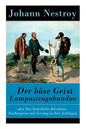 Der böse Geist Lumpazivagabundus: oder Das liederliche Kleeblatt. Zauberposse mit Gesang in drei Aufzügen - Paperback