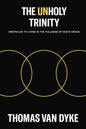 The Unholy Trinity: Obstacles to Living in the Fullness of God's Grace - Paperback