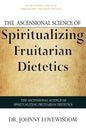 The Ascensional Science of Spiritualizing Fruitarian Dietetics - Paperback