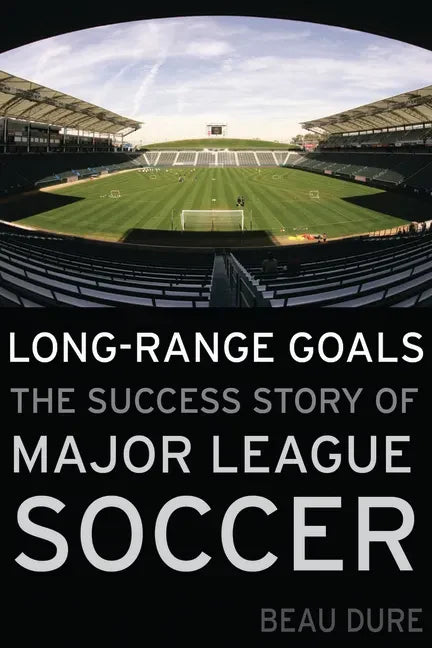Long-Range Goals: The Success Story of Major League Soccer - Hardcover