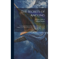 The Secrets of Angling: Teaching the Choicest Tools, Baits, and Seasons, for the Taking of Any Fish in Pond or River, Practised and Familiarly - Hardcover