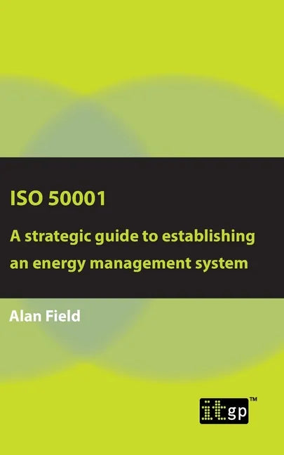 ISO 50001: A strategic guide to establishing an energy management system - Paperback