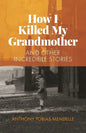 How I Killed My Grandmother: And Other Incredible Stories - Paperback