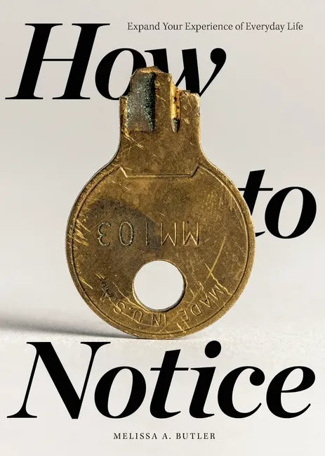 How to Notice: Expand Your Experience of Everyday Life - Paperback
