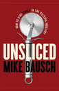 Unsliced: How to Stay Whole in the Pizzeria Industry - Paperback
