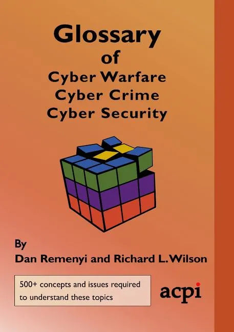 Glossary of Cyber Warfare, Cyber Crime and Cyber Security - Paperback