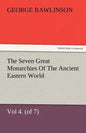 The Seven Great Monarchies of the Ancient Eastern World, Vol 4. (of 7): Babylon the History, Geography, and Antiquities of Chaldaea, Assyria, Babylon, - Paperback