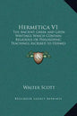 Hermetica V1: The Ancient Greek and Latin Writings Which Contain Religious or Philosophic Teachings Ascribed to Hermes Trismegistus - Hardcover