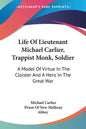 Life Of Lieutenant Michael Carlier, Trappist Monk, Soldier: A Model Of Virtue In The Cloister And A Hero In The Great War - Paperback