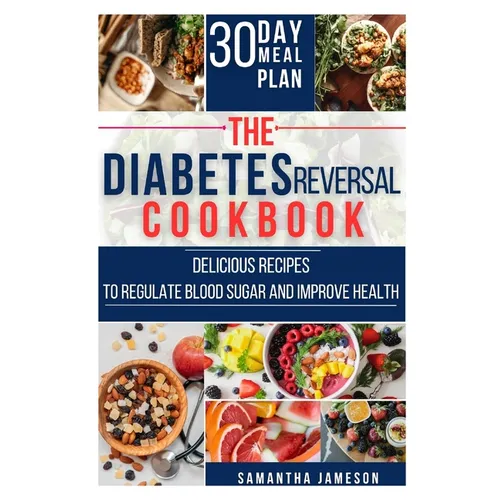 The Diabetes Reversal Cookbook: Delicious Recipes to Regulate Blood Sugar and Improve Health - Paperback