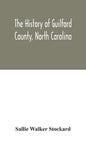 The history of Guilford County, North Carolina - Hardcover