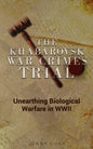The Khabarovsk War Crimes Trial: Unearthing Biological Warfare in WWII - Paperback