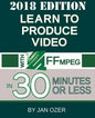 Learn to Produce Video with FFmpeg: In Thirty Minutes or Less (2018 Edition) - Paperback