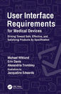 User Interface Requirements for Medical Devices: Driving Toward Safe, Effective, and Satisfying Products by Specification - Paperback