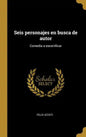 Seis personajes en busca de autor: Comedia a escenificar - Hardcover