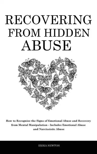 Recovering From Hidden Abuse: How to Recognize the Signs of Emotional Abuse and Recovery from Mental Manipulation - Includes Emotional Abuse and Narci - Hardcover