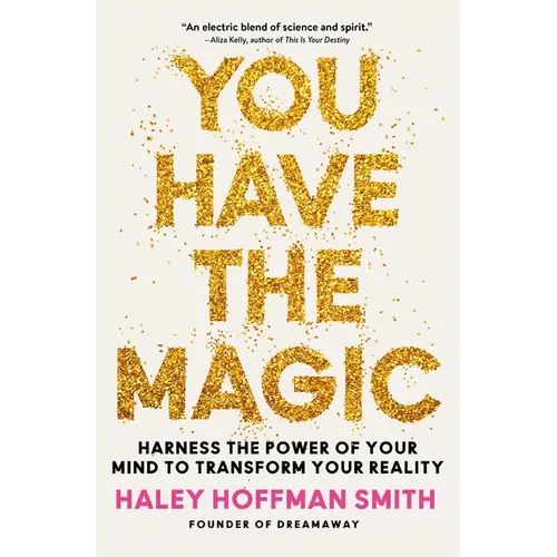 You Have the Magic: Harness the Power of Your Mind to Transform Your Reality - Hardcover