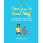 Paws for the Good Stuff: A dog lover's journal for creating a happier and more pawsitive life! - Paperback