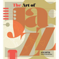 The Art of Jazz: A Visual History - Hardcover