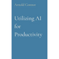 Utilizing AI for Productivity - Paperback