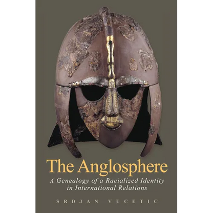 The Anglosphere: A Genealogy of a Racialized Identity in International Relations - Paperback