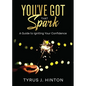 You've Got that Spark: A Guide to Igniting Your Confidence: Keys to Help You Win in Life - Paperback
