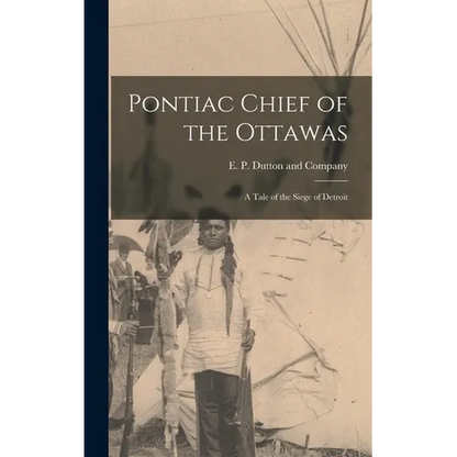 Pontiac Chief of the Ottawas: A Tale of the Siege of Detroit - Hardcover
