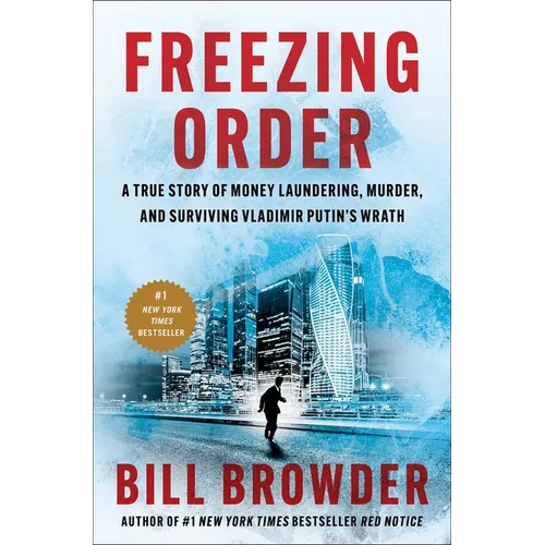 Freezing Order: A True Story of Money Laundering, Murder, and Surviving Vladimir Putin's Wrath - Hardcover
