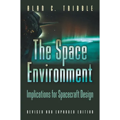The Space Environment: Implications for Spacecraft Design - Revised and Expanded Edition - Paperback