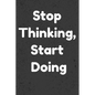 Stop Thinking, Start Doing: Notepads Office 110 pages (6 x 9) - Paperback