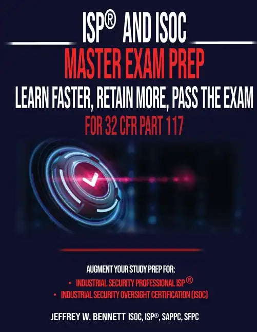 ISP(R) and ISOC Master Exam Prep-Learn Faster, Retain More, Pass the Exam - For 32 CFR Part 117 - Paperback