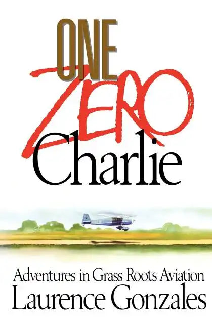 One Zero Charlie: Adventures in Grass Roots Aviation - Paperback