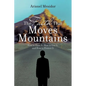 The Faith That Moves Mountains: How to Have It, How to Use It, and How to Protect It - Paperback