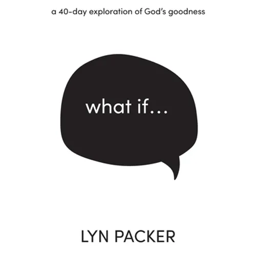 What If...: A 40 day exploration of God's goodness. - Paperback