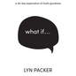 What If...: A 40 day exploration of God's goodness. - Paperback