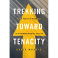 Trekking Toward Tenacity: Your Family's Roadmap to Stronger Mental Health - Paperback