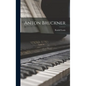 Anton Bruckner - Hardcover