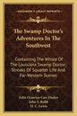 The Swamp Doctor's Adventures in the Southwest: Containing the Whole of the Louisiana Swamp Doctor; Streaks of Squatter Life and Far-Western Scenes - Paperback