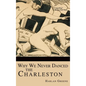 Why We Never Danced the Charleston - Hardcover