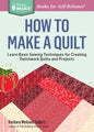 How to Make a Quilt: Learn Basic Sewing Techniques for Creating Patchwork Quilts and Projects - Paperback