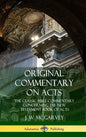 Original Commentary on Acts: The Classic Bible Commentary Concerning the New Testament Book of Acts (Hardcover) - Hardcover