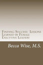 Finding Success: Lessons Learned by Female Executive Leaders - Paperback